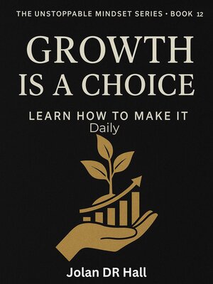 cover image of Growth Is a Choice, Learn How to Make It